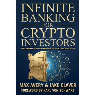 Infinite Banking for Crypto Investors: The Old-Money Strategy to Borrow, Grow and Protect Your Digital Assets