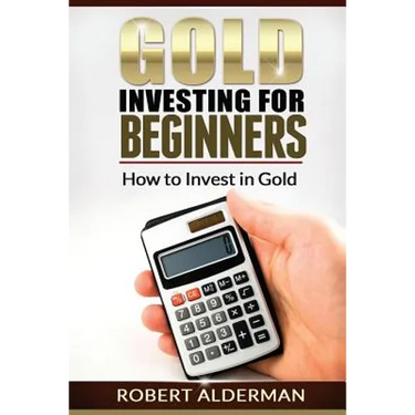 Gold Investing For Beginners How to Invest in Gold