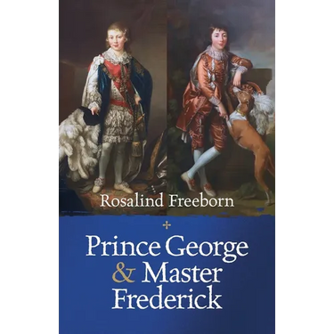 Prince George and Master Frederick: Royal Friends and Secret Brothers