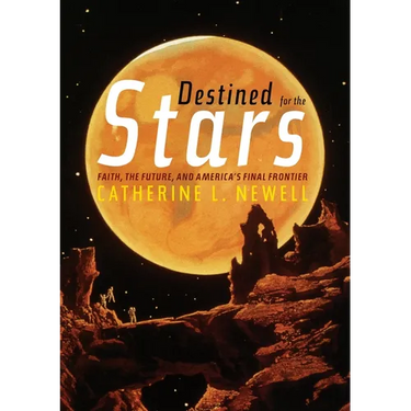 Destined for the Stars: Faith, the Future, and America's Final Frontier