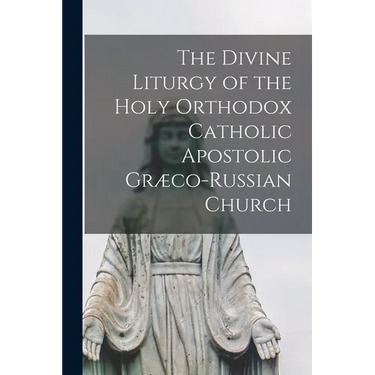 The Divine Liturgy of the Holy Orthodox Catholic Apostolic Græco-Russian Church