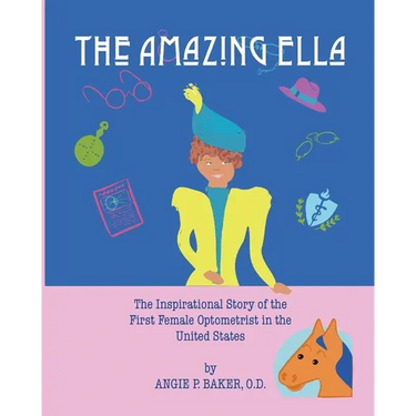 The Amazing Ella: : The Inspirational and Unconventional Story of the First Female Optometrist in the United States