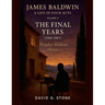 James Baldwin: A Life in Four Act Volume 4: "The Final Years" (1968-1987)