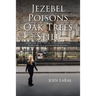 Jezebel Poisons Oak Trees Still: How the Oak Tree in the Garden Was Poisoned by a Modern-Day Jezebel