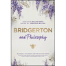 Bridgerton and Philosophy: Dukes, Debutantes, and Deep Questions