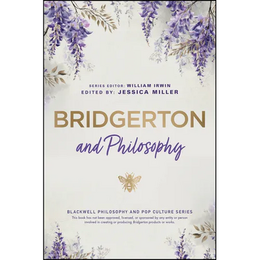 Bridgerton and Philosophy: Dukes, Debutantes, and Deep Questions