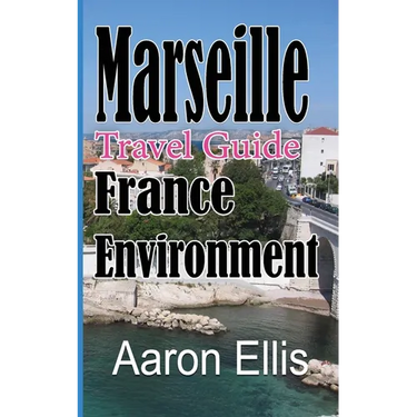 Marseille Travel Guide, France Environment: European Tourist City