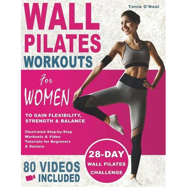 Wall Pilates Workouts For Women: 28 Day Wall Pilates Challenge to Gain Flexibility, Strength, Balance, and Lose Weight for Beginners and Seniors with
