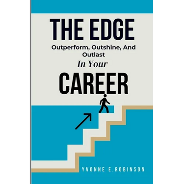 The Edge: Outperform, Outshine, And Outlast In Your Career
