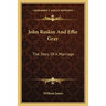 John Ruskin And Effie Gray: The Story Of A Marriage