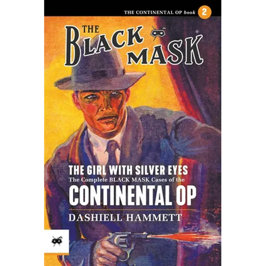 The Girl With the Silver Eyes: The Complete Black Mask Cases of the Continental Op, Volume 2