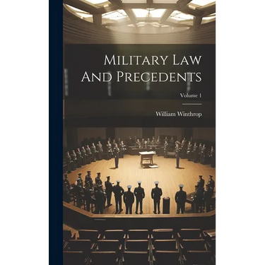 Military Law And Precedents; Volume 1