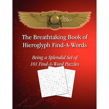 The Breathtaking Book of Hieroglyph Find-A-Words: Being A Splendid Set of 101 Find-A-Word Puzzles
