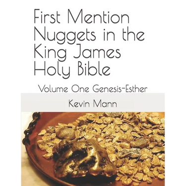 First Mention Nuggets in the King James Holy Bible: Volume One Genesis-Esther