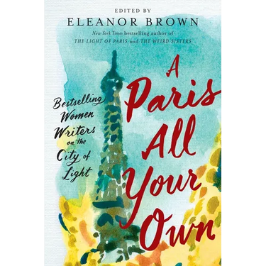 A Paris All Your Own: Bestselling Women Writers on the City of Light