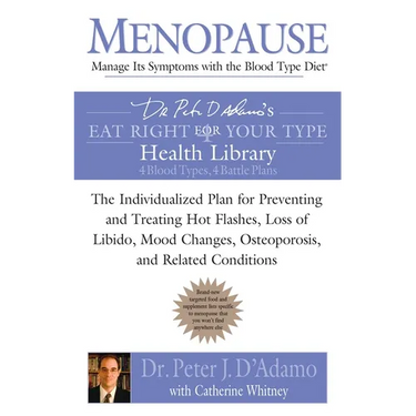 Menopause: Manage Its Symptoms with the Blood Type Diet: The Individualized Plan for Preventing and Treating Hot Flashes, Lossof Libido, Mood Changes,