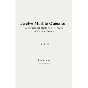 Twelve Marble Questions (Instructor Edition): A Structural History of Greece in Twelve Poems