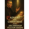 Advent and Christmas with Archbishop Fulton Sheen: A Devotional Journey of Waiting, Welcoming, and Living the Mystery