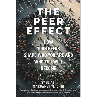 The Peer Effect: How Your Peers Shape Who You Are and Who You Will Become