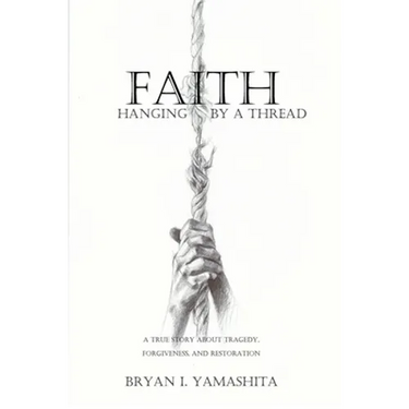 Faith, Hanging by a Thread: A True Story About Tragedy, Forgiveness and Restoration