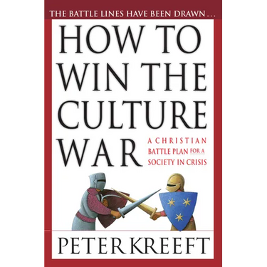 How to Win the Culture War: A Christian Battle Plan for a Society in Crisis
