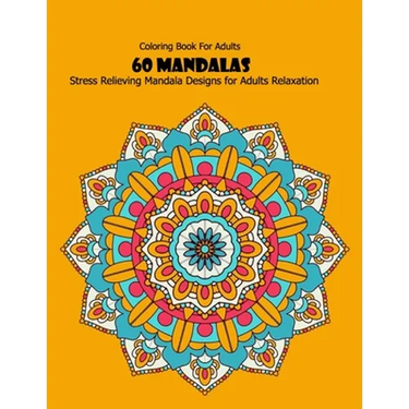 Coloring Book For Adults: 60 Mandalas: Stress Relieving Mandala Designs for Adults Relaxation