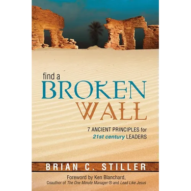 Find a Broken Wall: 7 Ancient Principles for 21st Century Leaders