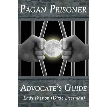 Pagan Prisoner Advocate's Guide: How to Aid & Advocate for Pagan & Wiccan Inmates & Institutionalized Persons