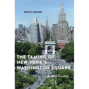 The Taming of New York's Washington Square: A Wild Civility