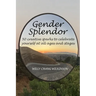 Gender Splendor: 50 Creative Sparks to Celebrate Yourself at All Ages and Stages