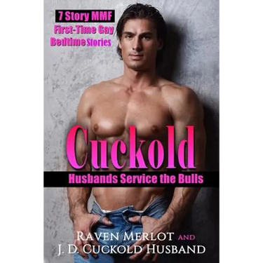 Cuckold Husbands Service the Bulls: 7 Story MMF First Time Gay Bedtime Stories: Cucks have to be good for something...