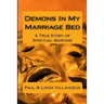 Demons In My Marriage Bed: A True Story of Spiritual Warfare