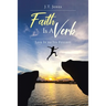 Faith Is a Verb: Live It to Its Fullest