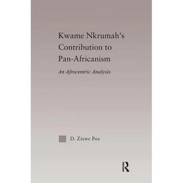 Kwame Nkrumah's Contribution to Pan-African Agency: An Afrocentric Analysis