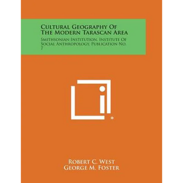 Cultural Geography of the Modern Tarascan Area: Smithsonian Institution, Institute of Social Anthropology, Publication No. 7