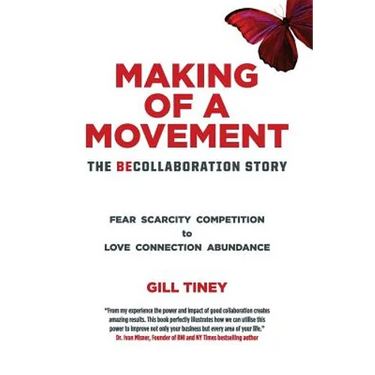 Making A Movement The BeCollaboration Story: Fear Scarcity Competition to Love Connection Abundance