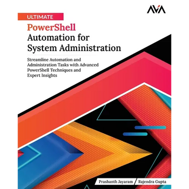Ultimate PowerShell Automation for System Administration: Streamline Automation and Administration Tasks with Advanced PowerShell Techniques and Exper