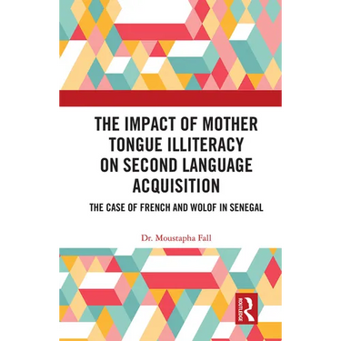The Impact of Mother Tongue Illiteracy on Second Language Acquisition: The Case of French and Wolof in Senegal