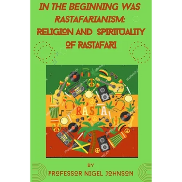 In the Beginning Was Rastafarianism: Religion and Spirituality of Rastafari