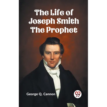 The Life of Joseph Smith the Prophet