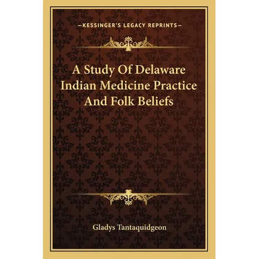 A Study Of Delaware Indian Medicine Practice And Folk Beliefs