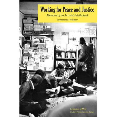 Working for Peace and Justice: Memoirs of an Activist Intellectual