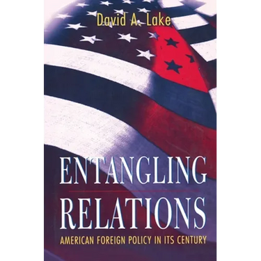 Entangling Relations: American Foreign Policy in Its Century