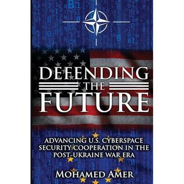 Defending the Future: Advancing U.S. Cyberspace Security Cooperation in the Post-Ukraine War Era
