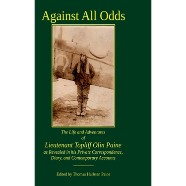 Against All Odds: The Life and Adventures of Lieutenant Topliff Olin Paine as Revealed in his Private Correspondence, Diary, and Contemporary Accounts