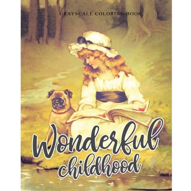Wonderful Childhood Grayscale Coloring Book: Colouring book for adults, anti-stress and relaxation
