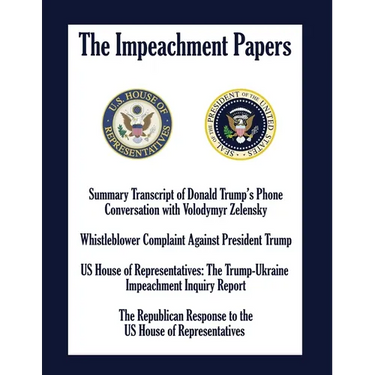 The Impeachment Papers: Summary Transcript of Donald Trump's Phone Conversation with Volodymyr Zelensky; Whistleblower Complaint Against Presi