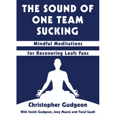 The Sound of One Team Sucking: Mindful Meditations for Recovering Leafs Fans