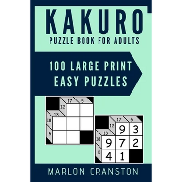 Kakuro Puzzle Book For Adults: 100 Large Print Easy Puzzles for Kakuro Lovers and Funatics