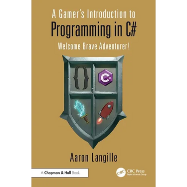 A Gamer's Introduction to Programming in C#: Welcome Brave Adventurer!